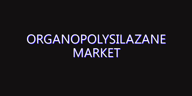 Organopolysilazane Market