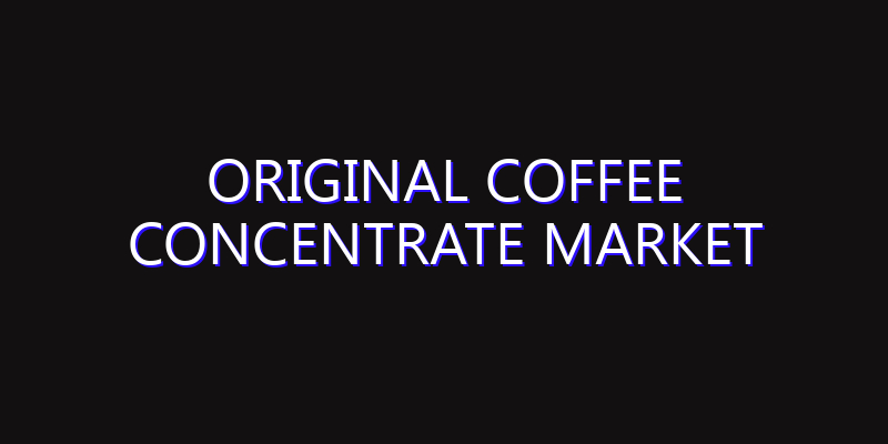Original Coffee Concentrate Market