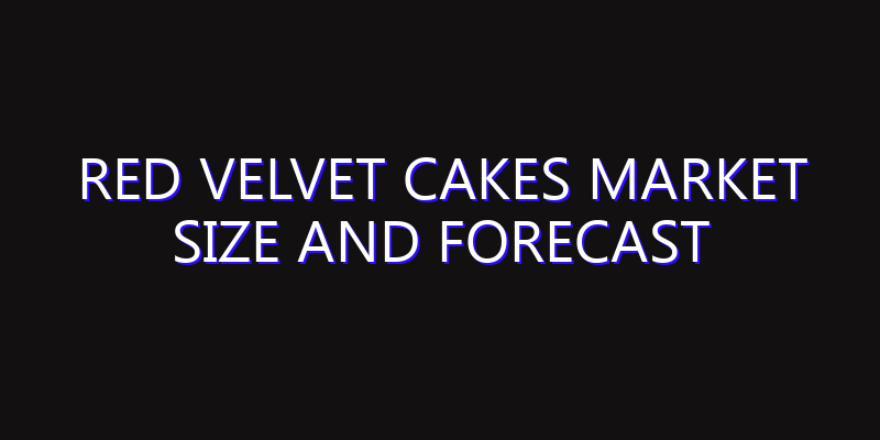 Red Velvet Cakes Market Size And Forecast